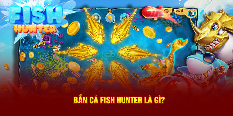 Bắn Cá Fish Hunter là gì?