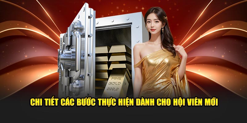 Chi tiết các bước thực hiện dành cho hội viên mới