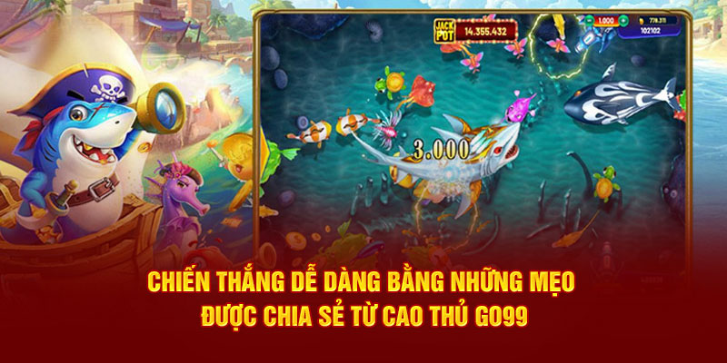 Chiến thắng dễ dàng bằng những mẹo được chia sẻ từ cao thủ Go99