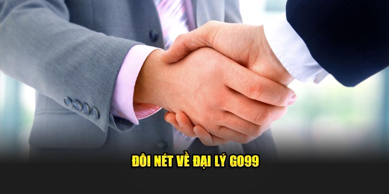 Đôi nét về đại lý GO99