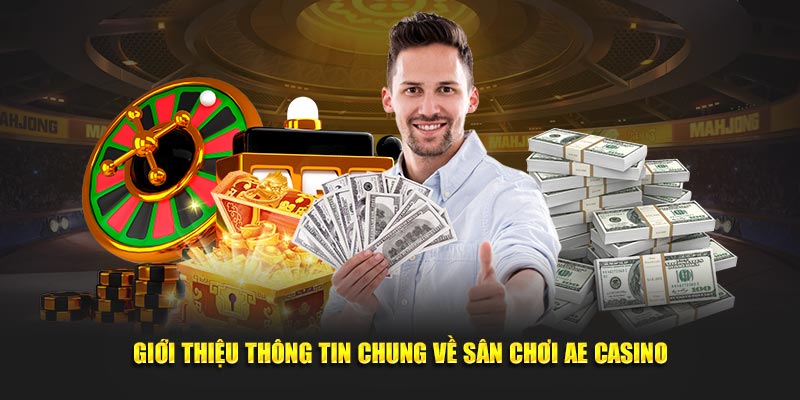 Giới thiệu thông tin chung về sân chơi AE casino