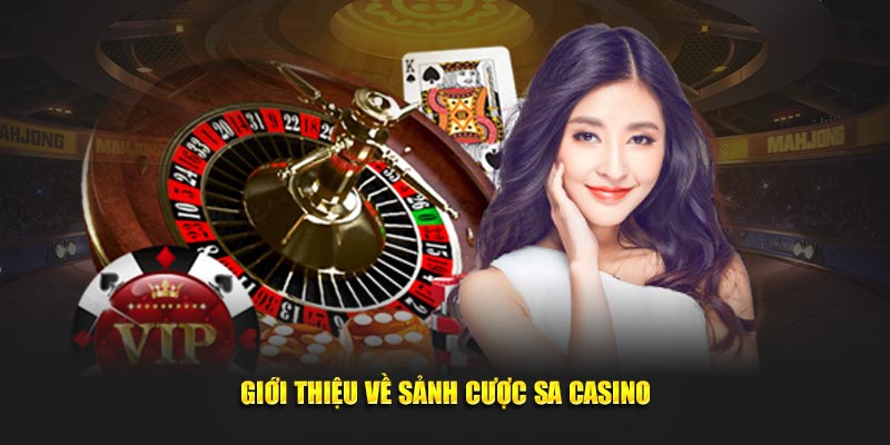 Khái quát về sảnh cược SA Casino