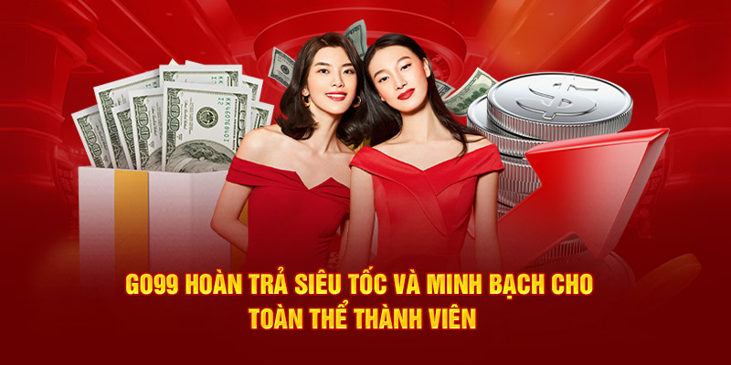 Go99 hoàn trả siêu tốc và minh bạch cho toàn thể thành viên