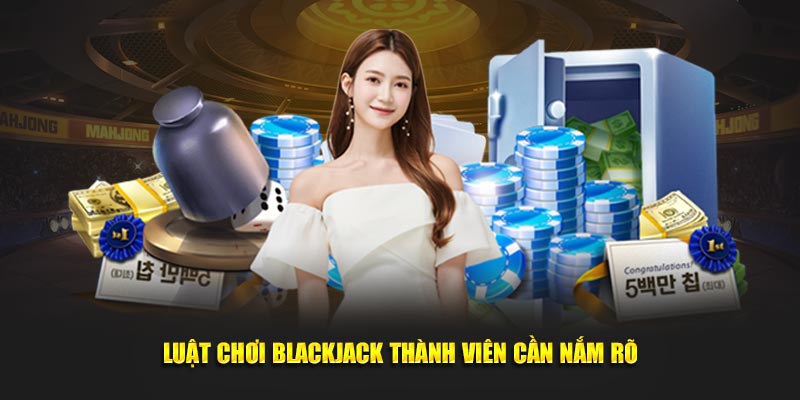 Luật chơi blackjack thành viên cần nắm rõ