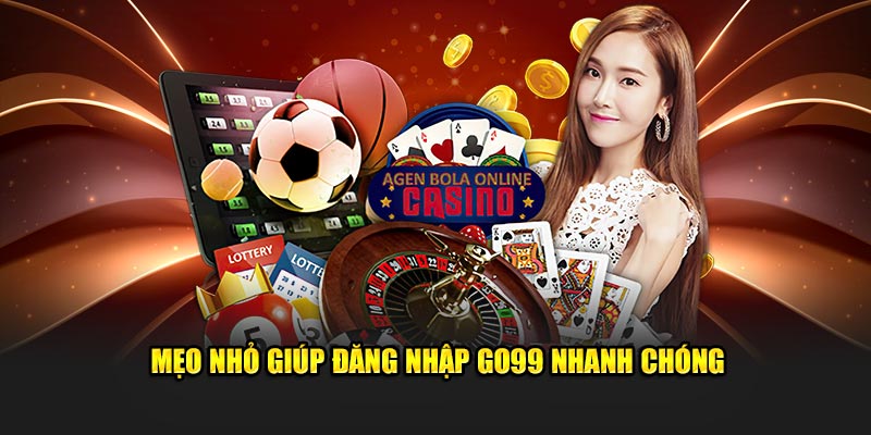 Mẹo nhỏ giúp đăng nhập Go99 nhanh chóng