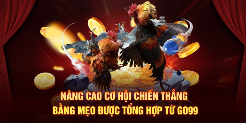 Nâng cao cơ hội chiến thắng bằng mẹo được tổng hợp từ Go99