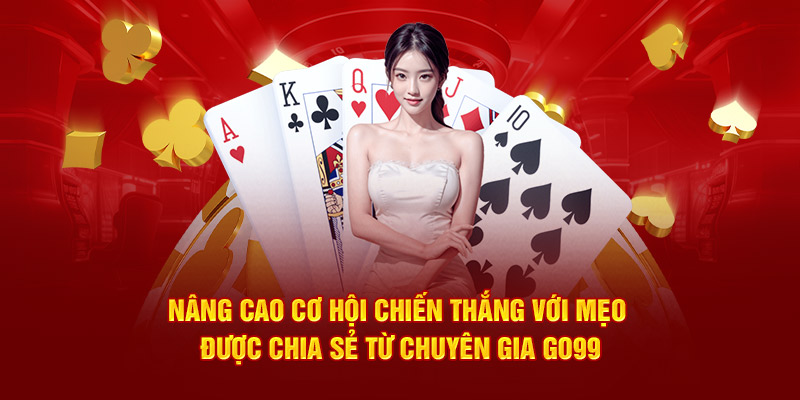 Nâng cao cơ hội chiến thắng với mẹo được chia sẻ từ chuyên gia Go99