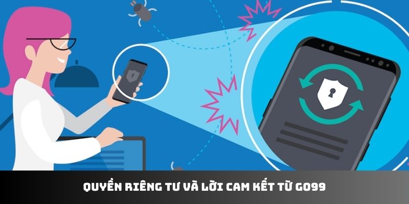 Quyền riêng tư và lời cam kết từ Go99