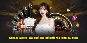 Sảnh AE Casino - Sân Chơi Giải Trí Được Yêu Thích Tại Go99