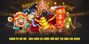 Sảnh PG Nổ Hũ - Sân Chơi Cá Cược Nổi Bật Tại Nhà Cái Go99