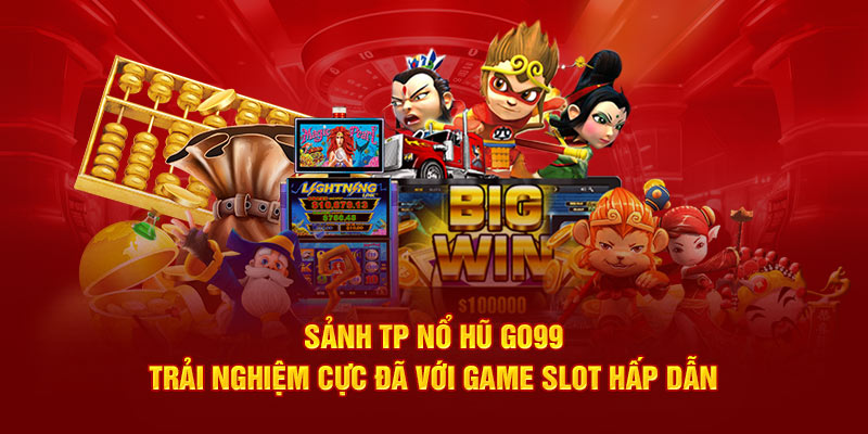 Sảnh TP Nổ Hũ Go99: Trải nghiệm cực đã với game slot hấp dẫn