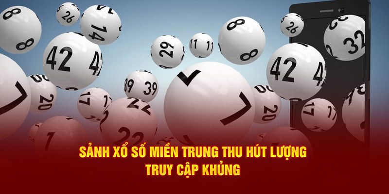 Sảnh xổ số miền Trung thu hút lượng truy cập khủng