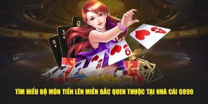 Tìm Hiểu Bộ Môn Tiến Lên Miền Bắc Quen Thuộc Tại Nhà Cái Go99