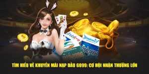 Tìm Hiểu Về Khuyến Mãi Nạp Đầu Go99: Cơ Hội Nhận Thưởng Lớn