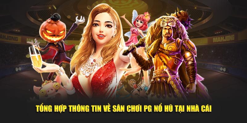 Tổng hợp thông tin về sân chơi PG nổ hũ tại nhà cái