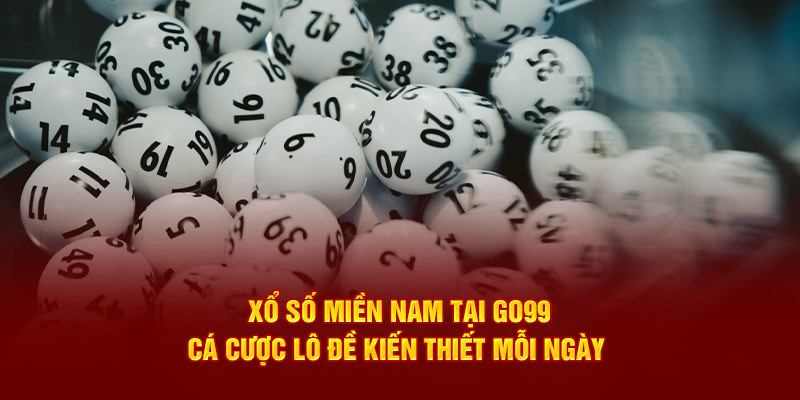 Xổ Số Miền Nam Tại Go99 - Cá Cược Lô Đề Kiến Thiết Mỗi Ngày